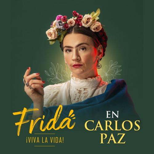 FRIDA VIVA LA VIDA en Carlos Paz