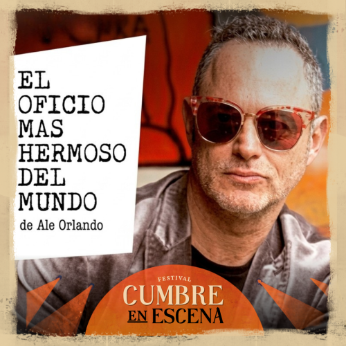 Cumbre en Escena | EL OFICIO MÁS HERMOSO DEL MUNDO